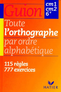 Toute l'orthographe par ordre alphabétique - CM1, CM2, 6e