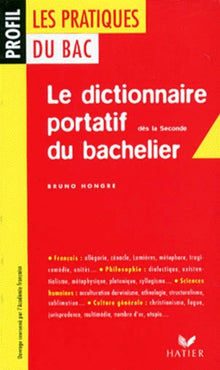 Le dictionnaire portatif du bachelier. De la 2nde à l'université