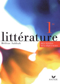 Littérature : Des textes aux séquences, 1ère (Manuel)