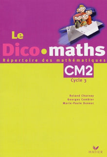 Le Dico maths, CM2 cycle 3: Répertoire des mathématiques