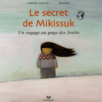 Le secret de Mikissuk: Un voyage au pays des Inuits