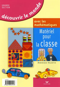 Découvrir le monde avec les mathématiques Grande Section: Matériel pour la classe