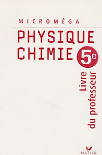 Microméga Physique-Chimie 5e éd 2006 - Livre du professeur