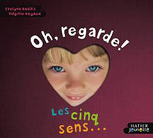 Oh, regarde !: Les cinq sens et les émotions