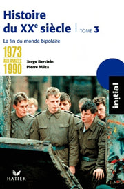 Histoire du XXe siècle: Tome 3 : De 1973 aux années 1990 : la fin du monde bipolaire