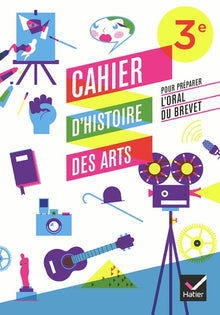 Cahier d'Histoire des Arts 3e, pour préparer l'oral du brevet éd. 2012 - Cahier d'activités