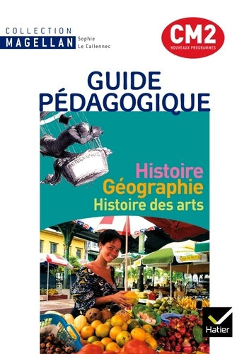 Histoire Géographie Histoire des arts CM2: Guide pédagogique