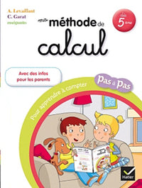 Ma méthode de calcul: Pour apprendre à compter pas à pas, dès 5 ans