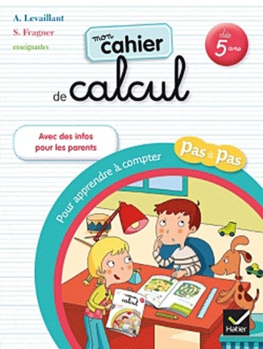 Mon cahier de calcul pour apprendre à compter pas à pas: Dès 5 ans