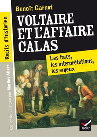 Voltaire et l'affaire Calas: Les faits, les débats, les enjeux