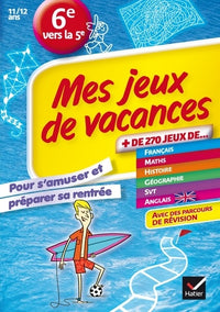 Mes jeux de vacances de la 6e vers la 5e: le cahier de vacances pour s’amuser et préparer sa rentrée - Cahier de vacances