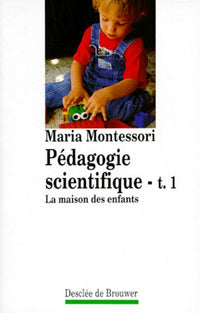 Pédagogie scientifique, tome 1 : La Maison des enfants