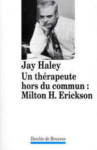 Un thérapeute hors du commun : Milton H. Erickson
