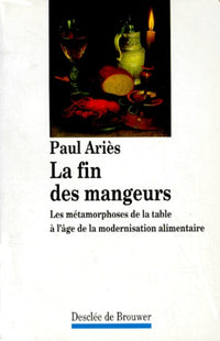 La fin des mangeurs. Les métamorphoses de la table à l'âge de la modernisation alimentaire