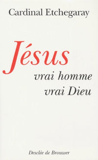 Jésus, vrai homme et vrai Dieu