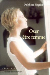 Oser être femme : handicaps et identité féminine