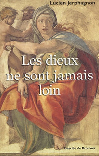 Les dieux ne sont jamais loin