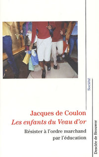 Les enfants du Veau d'or - Résister à l'ordre marchand par l'éducation