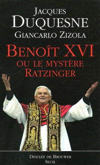 Benoît XVI. Ou le mystère Ratzinger