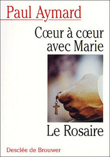 Coeur à coeur avec Marie : Le Rosaire