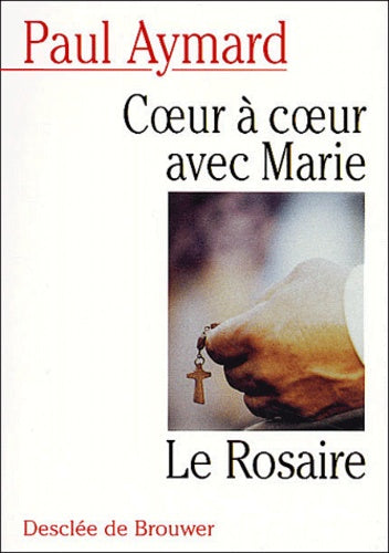 Coeur à coeur avec Marie : Le Rosaire