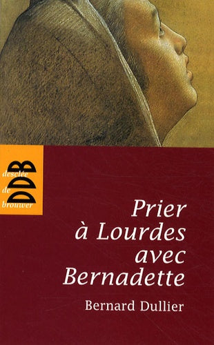 Prier à Lourdes avec Bernadette