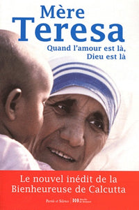 Quand l'amour est là, Dieu est là: Pour cheminer vers une union plus intime avec Dieu et un plus grand amour des autres