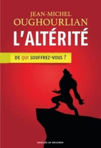 L'altérité: De qui souffrez-vous ?