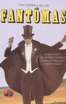 Fantômas, tome 1. Le Train Perdu - Les Amours D'un Prince - Le Bouquet Tragique - Le Jockey Masqué