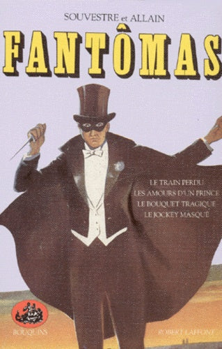 Fantômas, tome 1. Le Train Perdu - Les Amours D'un Prince - Le Bouquet Tragique - Le Jockey Masqué