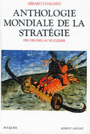 Anthologie mondiale de la stratégie. Des origines au nucléaire