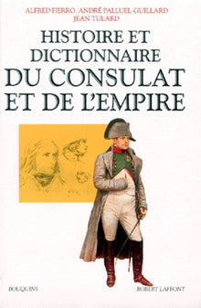 Histoire et dictionnaire du Consulat et de l'Empire : 1799-1815