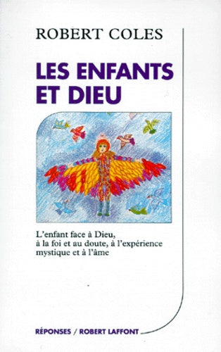 Les Enfants Et Dieu. L'Enfant Face A Dieu, A La Foi Et Au Doute, A L'Experience Mystique Et A L'Ame