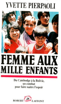 Femme Aux Mille Enfants. Du Cambodege A La Bolivie, Un Combat Pour Faire Naitre L'Espoir
