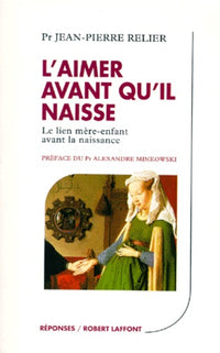 L'aimer avant qu'il naisse. Le Lien mère-enfant avant la naissance