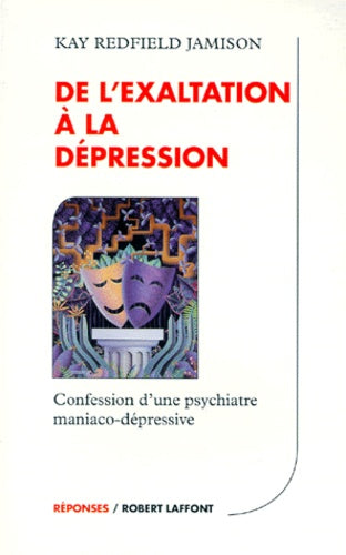 De L'Exaltation A La Depression. Confession D'Une Psychiatre Maniaco-Depressive