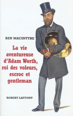 La vie aventureuse d'Adam Worth, roi des voleurs, escroc et gentleman