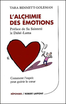 L'alchimie des émotions : Comment l'esprit peut guérir le coeur