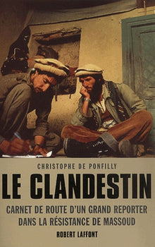 Le clandestin. Carnet de route d'un grand reporter dans la Résistance de Massoud