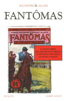 Fantômas, tome 1. Le Train Perdu - Les Amours D'un Prince - Le Bouquet Tragique - Le Jockey Masqué