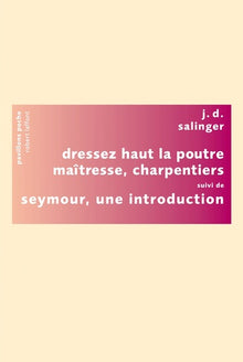 Dressez haut la poutre maîtresse, charpentiers: Suivi de Seymour, une introduction