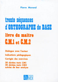 Trente séquences d'orthographe de base, CM1 - CM2 : Livre du maître