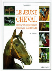 Le jeune cheval. Education, débourrage, dressage élémentaire, 2eme édition