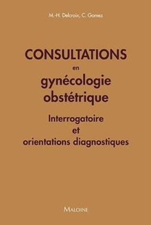 Consultations en gynecologie obstetrique: Interrogatoire et orientations diagnostiques