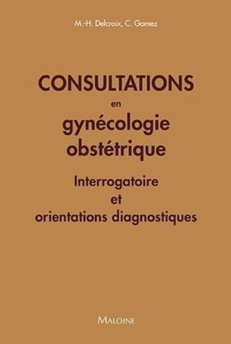 Consultations en gynecologie obstetrique: Interrogatoire et orientations diagnostiques