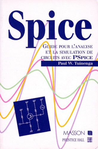 Spice. Guide pour l'analyse et la simulation de circuits avec Spice