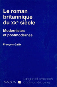 Le roman britannique du XXème siècle. Modernistes et postmodernes