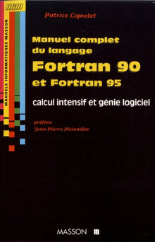 Manuel complet du langage Fortran 90 et Fortran 95 - Calcul intensif et génie logiciel