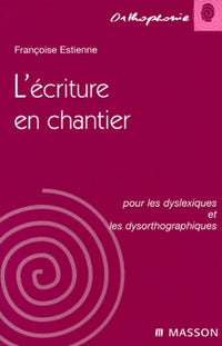 L'écriture en chantier pour les dyslexiques et les dysorthographiques