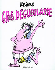 Gros dégueulasse